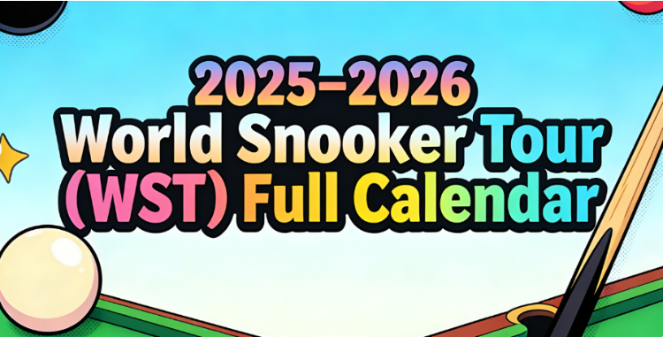 2025-2026 Snooker Calendar: Full WST Schedule, Streaming, Tickets, Points & Prize Money