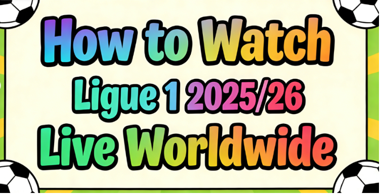 Where to Watch Ligue 1 2025/26: Free & Paid TV and Streaming Options (US, Canada, UK, France, India, Australia & Southeast Asia)