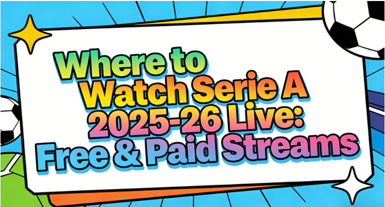 Where to Watch Serie A 2025/26 Online & on TV: Free & Paid Streams in US, UK, AU, IT, India & SEA