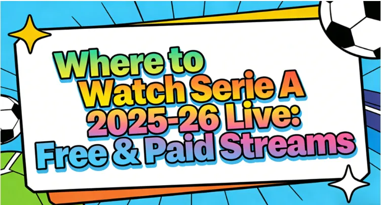 Where to Watch Serie A 2025/26 Online & on TV: Free & Paid Streams in US, UK, AU, IT, India & SEA