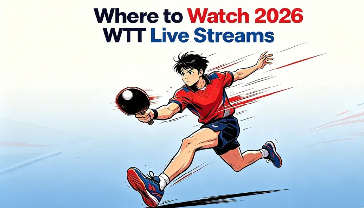 WTT Live Streams 2026: 15 Best Channels for Live Matches & Replays (Free & Paid)